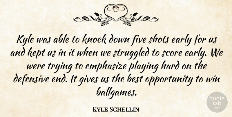 Kyle Schellin Quote About Best, Defensive, Early, Emphasize, Five: Kyle Was Able To Knock...