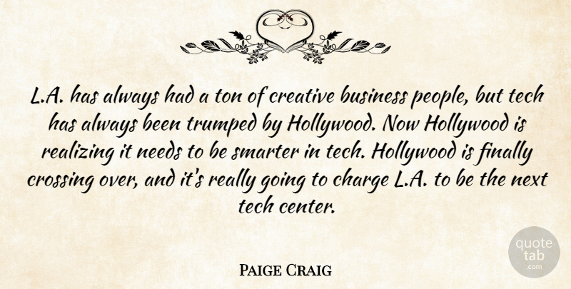 Paige Craig Quote About Business, Charge, Crossing, Finally, Hollywood: L A Has Always Had...