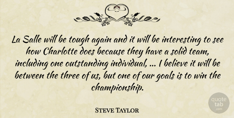 Steve Taylor Quote About Again, Believe, Charlotte, Goals, Including: La Salle Will Be Tough...