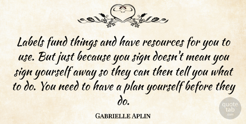 Gabrielle Aplin Quote About Fund, Labels, Sign: Labels Fund Things And Have...