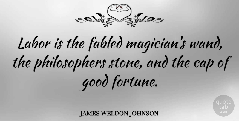 James Weldon Johnson Quote About Work, Stones, Philosopher: Labor Is The Fabled Magicians...