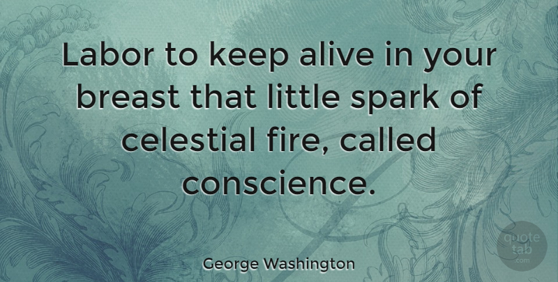 George Washington Quote About Integrity, 4th Of July, Fire: Labor To Keep Alive In...