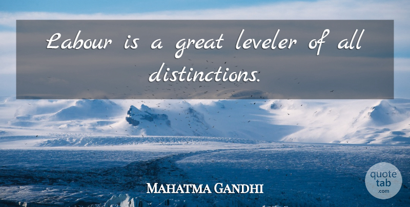 Mahatma Gandhi Quote About Distinction, Labour: Labour Is A Great Leveler...