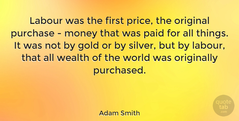Adam Smith Quote About Money, Labour Movement, Labor Day: Labour Was The First Price...