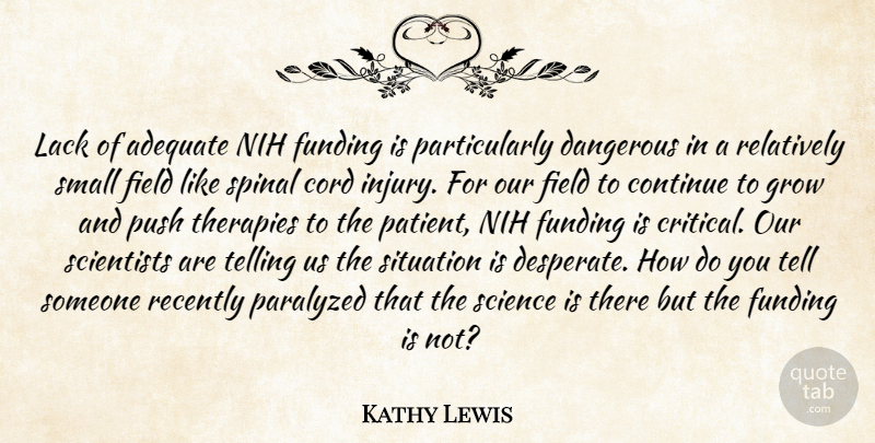 Kathy Lewis Quote About Adequate, Continue, Cord, Dangerous, Field: Lack Of Adequate Nih Funding...