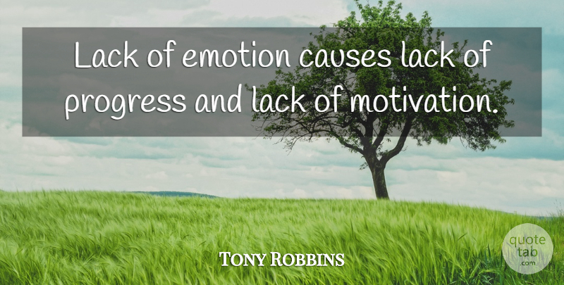 Tony Robbins Quote About Motivation, Powerful, Progress: Lack Of Emotion Causes Lack...