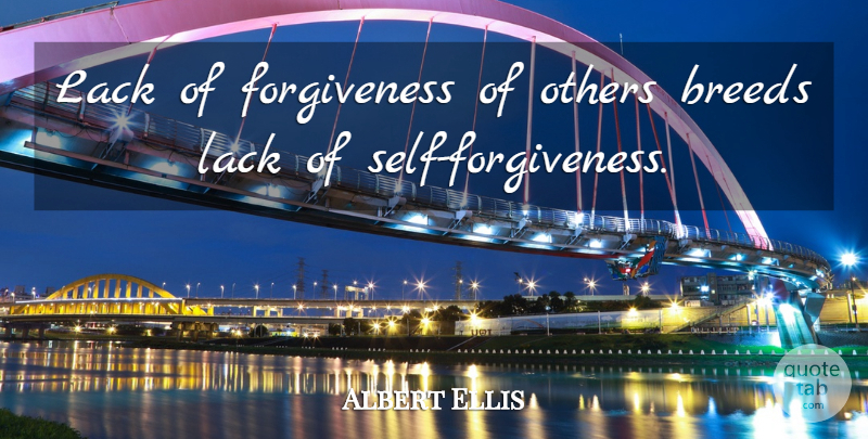 Albert Ellis Quote About Forgiveness, Self, Self Forgiveness: Lack Of Forgiveness Of Others...