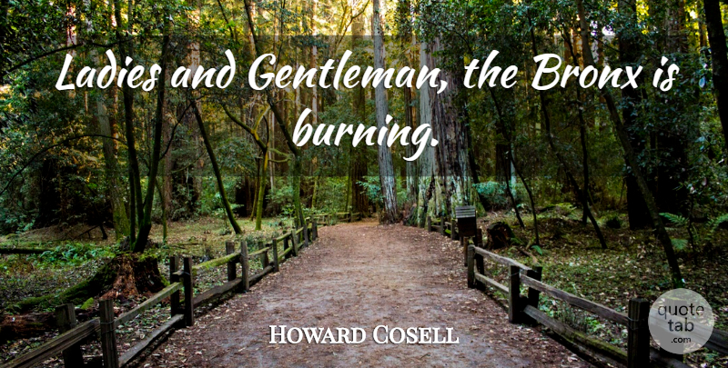 Howard Cosell Quote About Gentleman, Burning, Bronx: Ladies And Gentleman The Bronx...