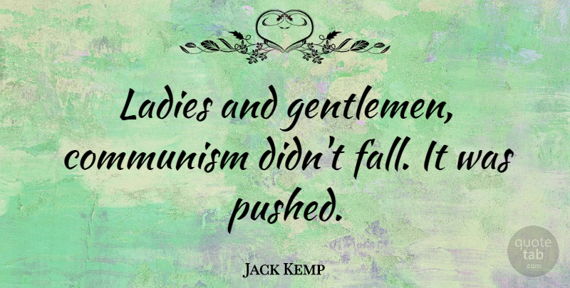 Jack Kemp Quote About Fall, Gentleman, Communism: Ladies And Gentlemen Communism Didnt...