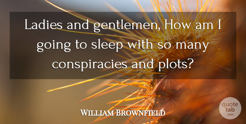 William Brownfield Quote About Gentlemen, Ladies, Sleep: Ladies And Gentlemen How Am...