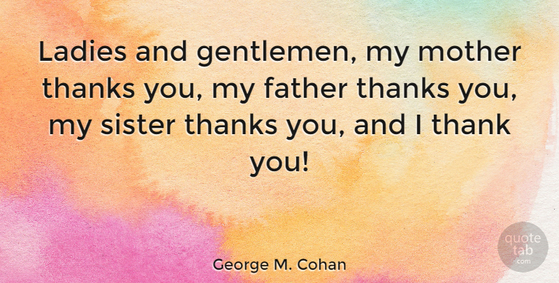 George M. Cohan Quote About Movie, Thank You, Mother: Ladies And Gentlemen My Mother...
