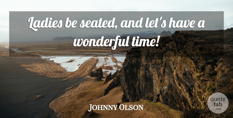Johnny Olson Quote About American Entertainer: Ladies Be Seated And Lets...