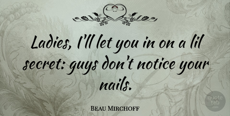 Beau Mirchoff Quote About Guy, Secret, Nails: Ladies Ill Let You In...