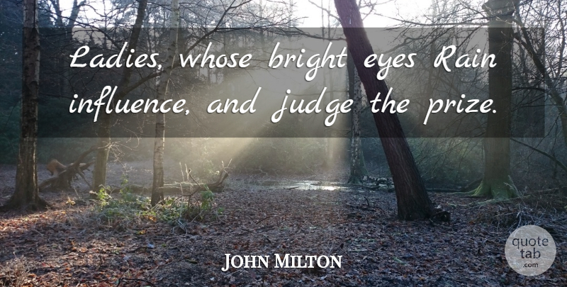 John Milton Quote About Rain, Eye, Judging: Ladies Whose Bright Eyes Rain...