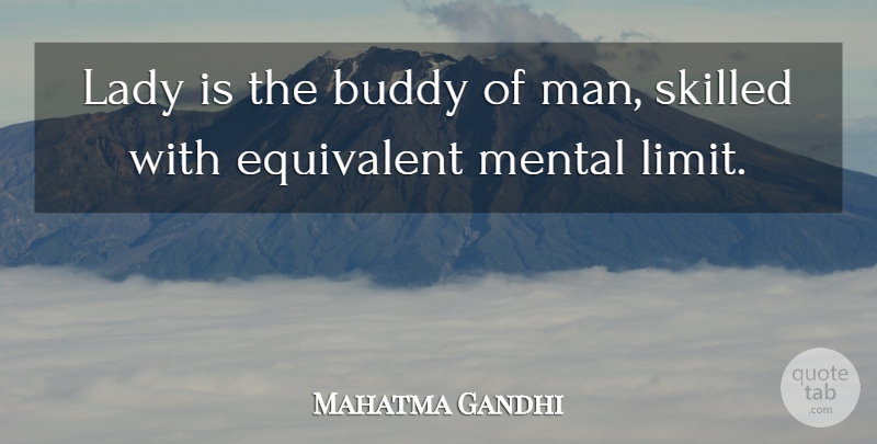 Mahatma Gandhi Quote About Men, Limits, Buddy: Lady Is The Buddy Of...