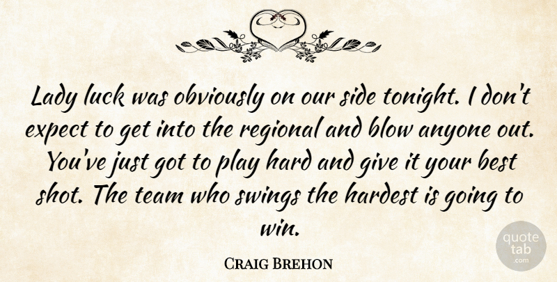 Craig Brehon Quote About Anyone, Best, Blow, Expect, Hard: Lady Luck Was Obviously On...