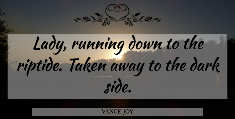 Vance Joy Quote About Running, Taken, Dark: Lady Running Down To The...