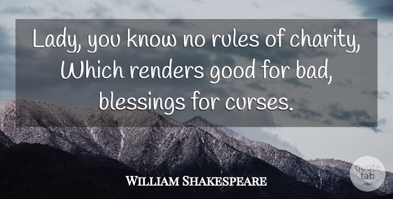William Shakespeare Quote About Blessing, Charity, Curse: Lady You Know No Rules...