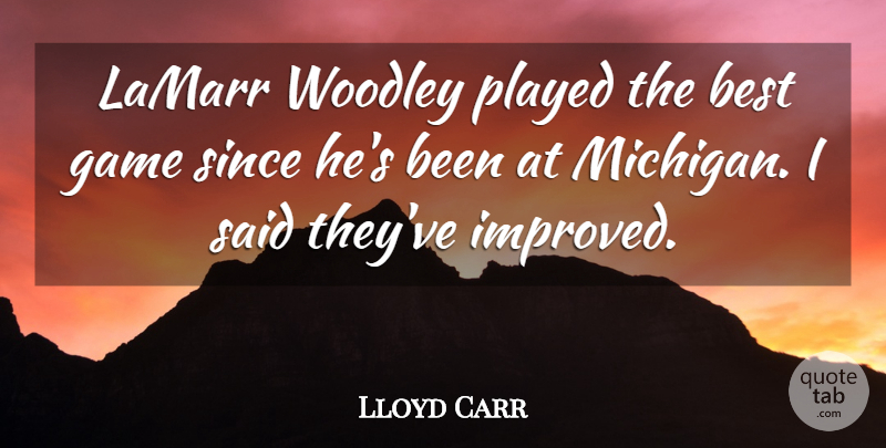 Lloyd Carr Quote About Best, Game, Played, Since: Lamarr Woodley Played The Best...
