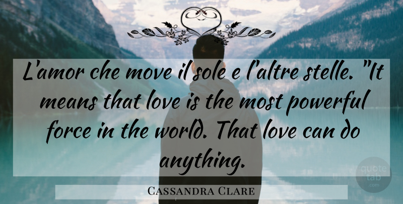 Cassandra Clare Quote About Powerful, Moving, Mean: Lamor Che Move Il Sole...