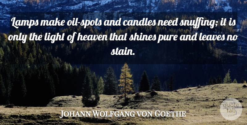 Johann Wolfgang von Goethe Quote About Oil, Light, Shining: Lamps Make Oil Spots And...
