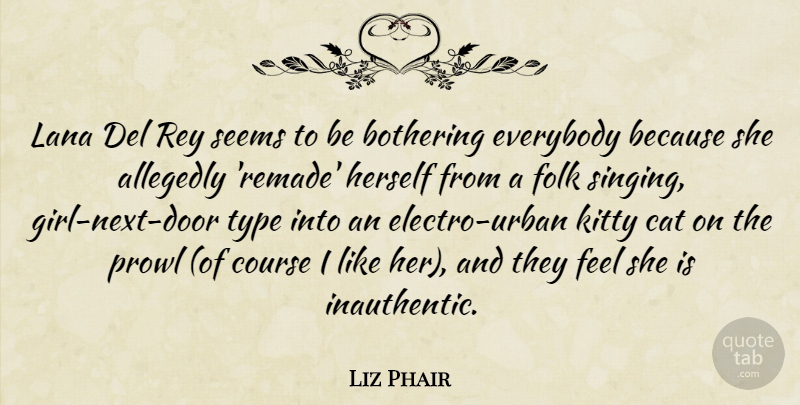 Liz Phair Quote About Bothering, Course, Everybody, Herself, Kitty: Lana Del Rey Seems To...