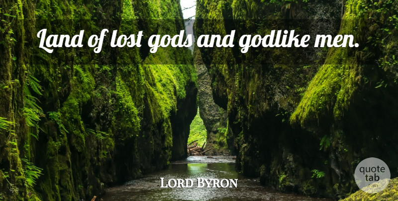 Lord Byron Quote About Men, Land, Losing: Land Of Lost Gods And...