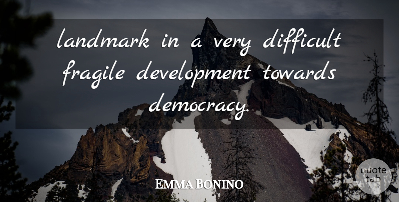Emma Bonino Quote About Democracy, Difficult, Fragile, Landmark, Towards: Landmark In A Very Difficult...