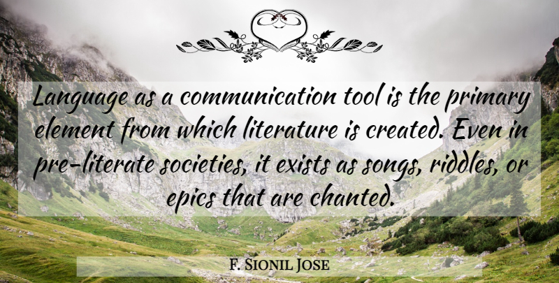 F. Sionil Jose Quote About Communication, Element, Epics, Primary, Tool: Language As A Communication Tool...