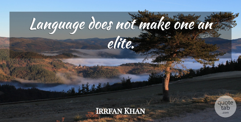 Irrfan Khan Quote About Doe, Language, Elites: Language Does Not Make One...