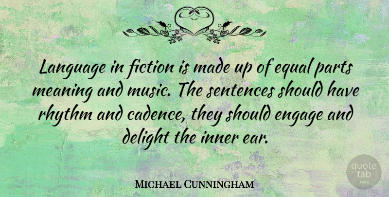 Michael Cunningham Quote About Should Have, Fiction, Delight: Language In Fiction Is Made...