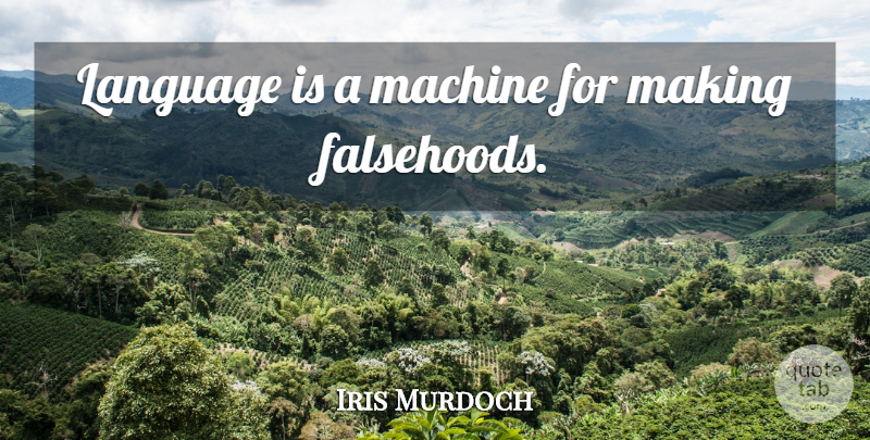 Iris Murdoch Quote About Inspirational, Machines, Language: Language Is A Machine For...