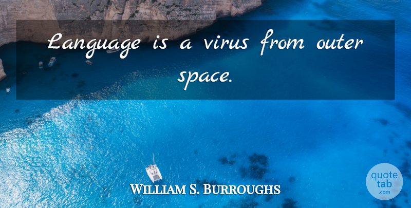 William S. Burroughs Quote About Space, Viruses, Language: Language Is A Virus From...