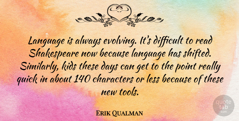 Erik Qualman Quote About Characters, Days, Kids, Less, Point: Language Is Always Evolving Its...