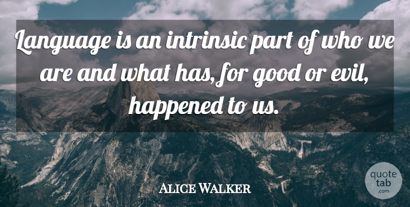 Alice Walker Quote About Evil, Who We Are, Language: Language Is An Intrinsic Part...
