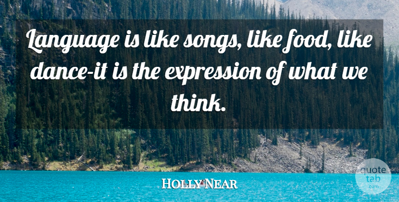 Holly Near Quote About Song, Thinking, Expression: Language Is Like Songs Like...