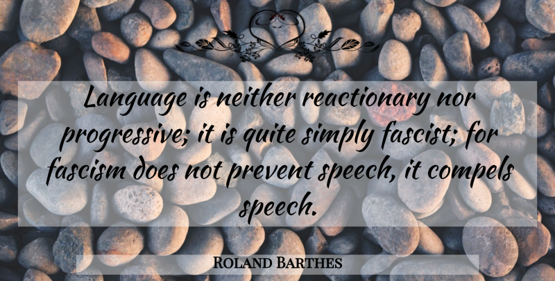 Roland Barthes Quote About Speech, Doe, Language: Language Is Neither Reactionary Nor...