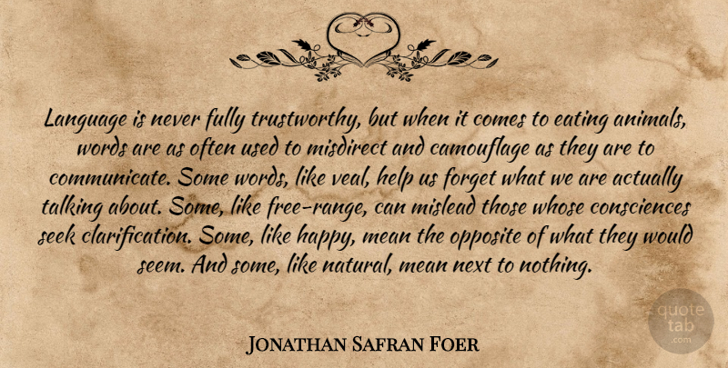 Jonathan Safran Foer Quote About Mean, Animal, Talking: Language Is Never Fully Trustworthy...