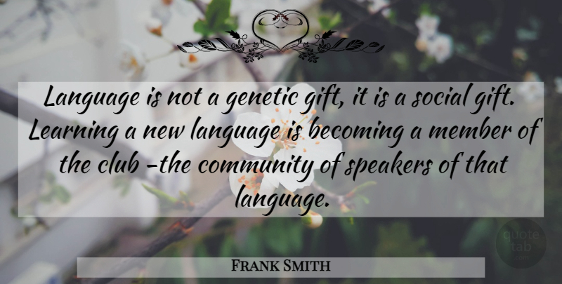 Frank Smith Quote About Learning, Community, Clubs: Language Is Not A Genetic...
