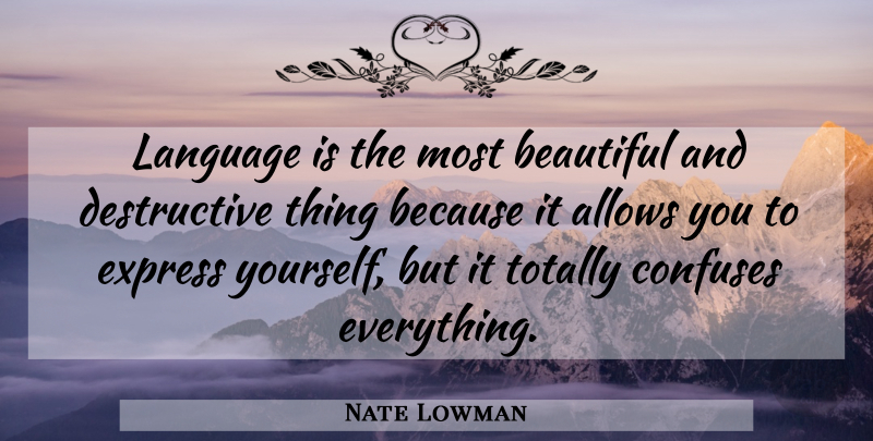 Nate Lowman Quote About Beautiful, Language, Express Yourself: Language Is The Most Beautiful...