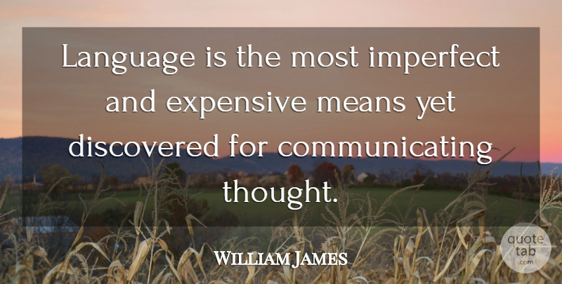 William James Quote About Mean, Language, Imperfect: Language Is The Most Imperfect...
