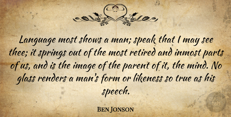 Ben Jonson Quote About Spring, Men, Glasses: Language Most Shows A Man...