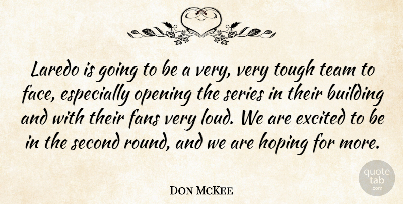 Don McKee Quote About Building, Excited, Fans, Hoping, Opening: Laredo Is Going To Be...
