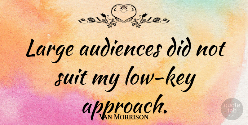 Van Morrison Quote About Keys, Suits, Lows: Large Audiences Did Not Suit...