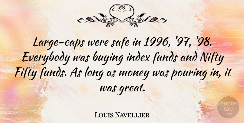 Louis Navellier Quote About Buying, Everybody, Funds, Great, Money: Large Caps Were Safe In...