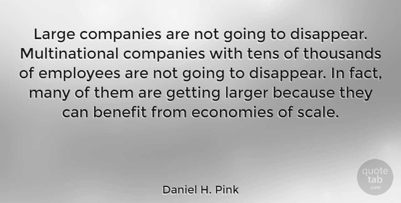 Daniel H. Pink Quote About Leadership, Mind, Benefits: Large Companies Are Not Going...