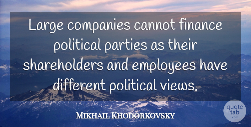 Mikhail Khodorkovsky Quote About Party, Views, Political: Large Companies Cannot Finance Political...