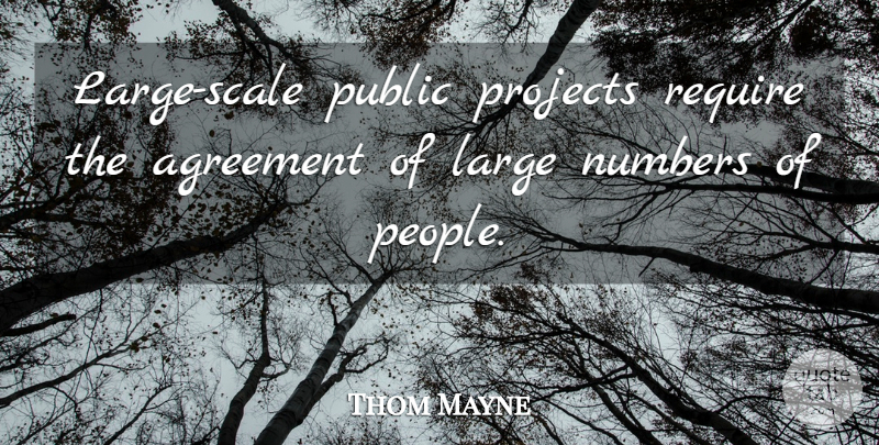 Thom Mayne Quote About Agreement, Numbers, People: Large Scale Public Projects Require...