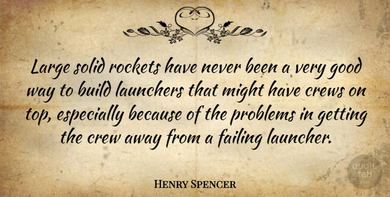 Henry Spencer Quote About Build, Crew, Good, Large, Might: Large Solid Rockets Have Never...