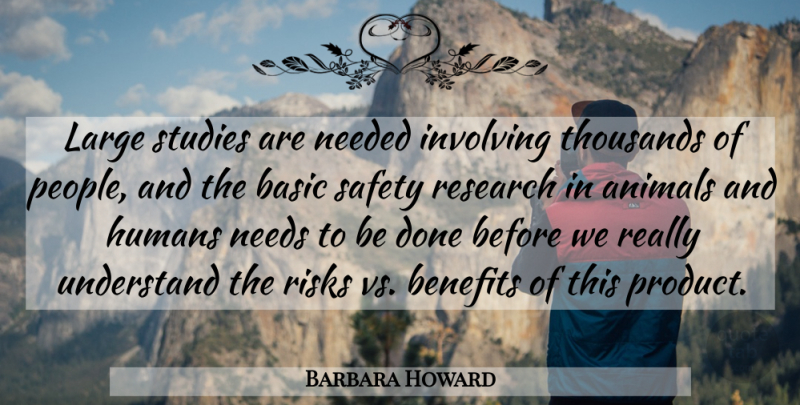 Barbara Howard Quote About Animals, Basic, Benefits, Humans, Involving: Large Studies Are Needed Involving...